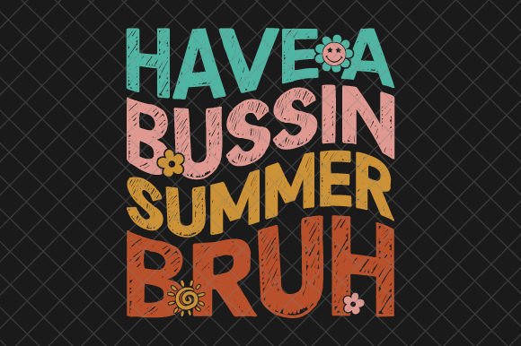 Have a Bussin Summer Bruh SVG for Blog Graphics and T-Shirt Designs