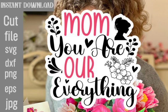 Mom You Are Our Everything SVG Cut File Review